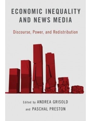 Economic Inequality and News Media Discourse, Power, and Redistribution