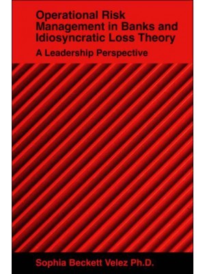 Operational Risk Management in Banks and Idiosyncratic Loss Theory A Leadership Perspective