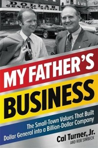 My Father's Business The Small-Town Values That Built Dollar General Into a Billion-Dollar Company