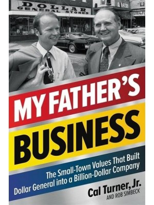 My Father's Business The Small-Town Values That Built Dollar General Into a Billion-Dollar Company