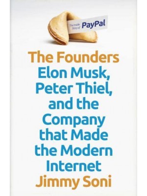 The Founders Elon Musk, Peter Thiel and the Story of PayPal