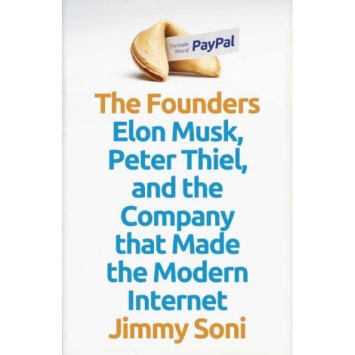 The Founders Elon Musk, Peter Thiel and the Story of PayPal