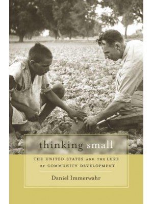 Thinking Small The United States and the Lure of Community Development