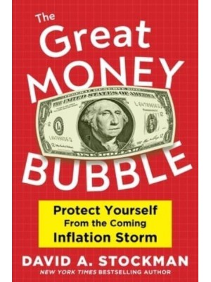 The Great Money Bubble Protect Yourself from the Coming Inflation Storm