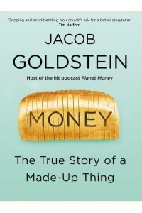 Money The True Story of a Made-Up Thing