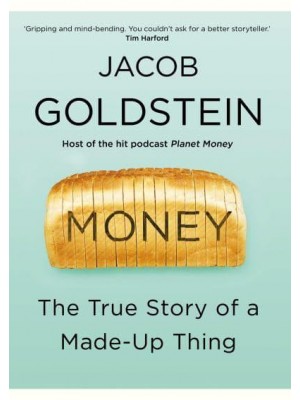 Money The True Story of a Made-Up Thing
