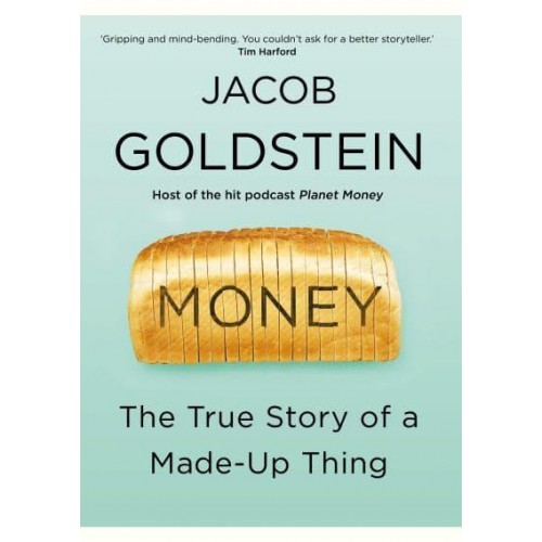 Money The True Story of a Made-Up Thing