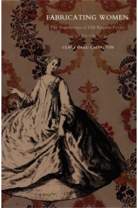 Fabricating Women The Seamstresses of Old Regime France, 1675-1791