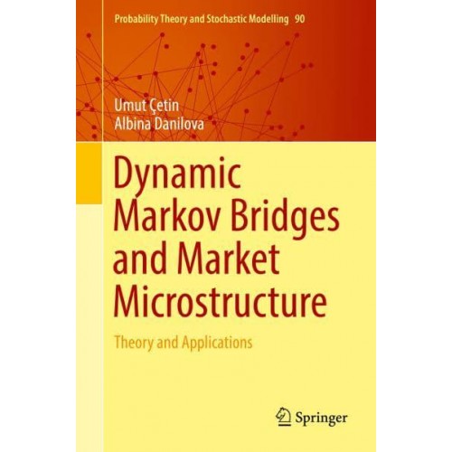 Dynamic Markov Bridges and Market Microstructure Theory and Applications - Probability Theory and Stochastic Modelling