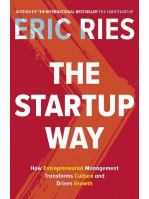 The Startup Way How Entrepreneurial Management Transforms Culture and Drives Growth