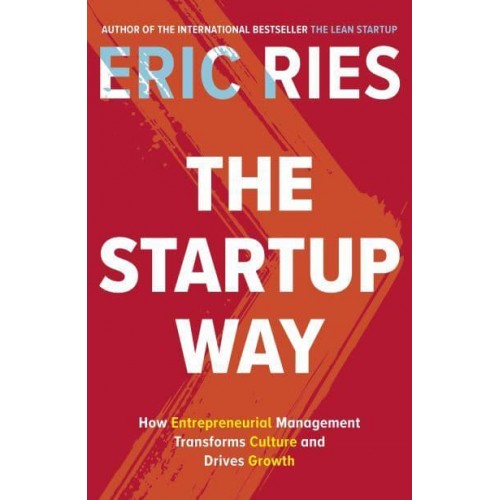 The Startup Way How Entrepreneurial Management Transforms Culture and Drives Growth