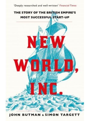New World, Inc The Story of the British Empire's Most Successful Start-Up