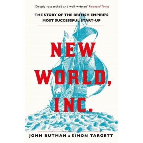 New World, Inc The Story of the British Empire's Most Successful Start-Up