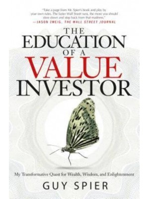 The Education of a Value Investor My Transformative Quest for Wealth, Wisdom, and Enlightenment