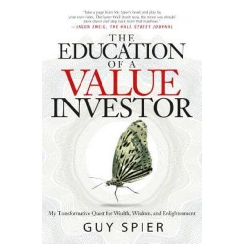 The Education of a Value Investor My Transformative Quest for Wealth, Wisdom, and Enlightenment