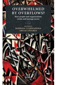 Overwhelmed by Overflows? How People and Organizations Create and Manage Excess - Lund University Press