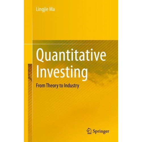 Quantitative Investing : From Theory to Industry