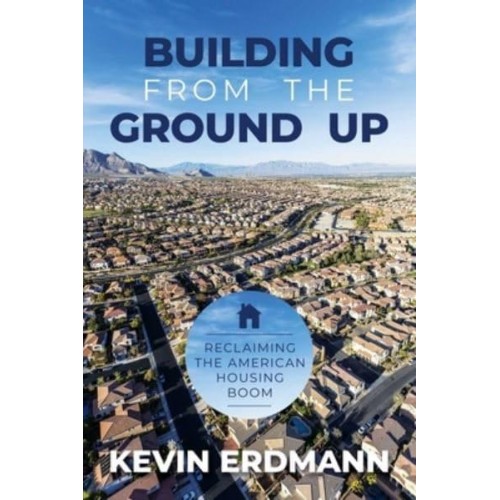 Building from the Ground Up Reclaiming the American Housing Boom