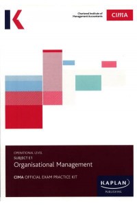 Subject E1, Organisational Management. Exam Practice Kit - CIMA Official Exam Practice Kit