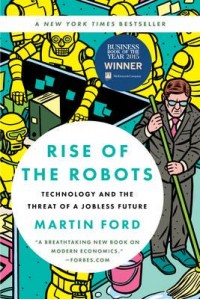 Rise of the Robots Technology and the Threat of a Jobless Future