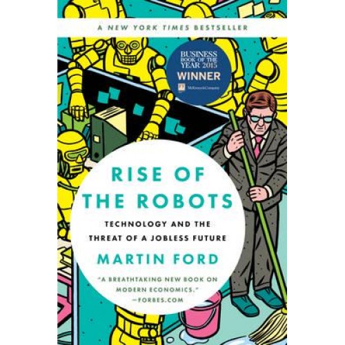 Rise of the Robots Technology and the Threat of a Jobless Future