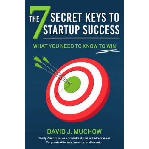 The 7 Secret Keys to Startup Success What You Need to Know to Win