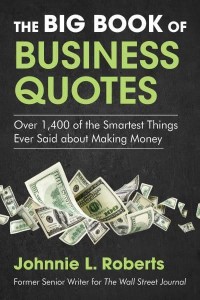 The Big Book of Business Quotes Over 1,400 of the Smartest Things Ever Said About Making Money
