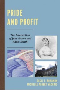 Pride and Profit The Intersection of Jane Austen and Adam Smith - Capitalist Thought: Studies in Philosophy, Politics, and Economics