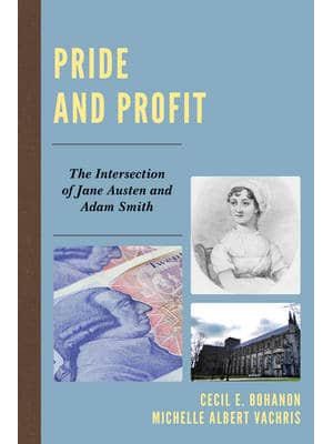 Pride and Profit The Intersection of Jane Austen and Adam Smith - Capitalist Thought: Studies in Philosophy, Politics, and Economics