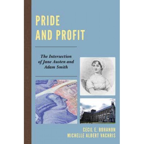 Pride and Profit The Intersection of Jane Austen and Adam Smith - Capitalist Thought: Studies in Philosophy, Politics, and Economics