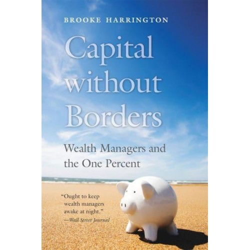 Capital Without Borders Wealth Managers and the One Percent