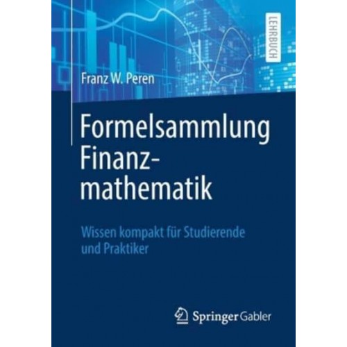 Formelsammlung Finanzmathematik : Wissen kompakt für Studierende und Praktiker