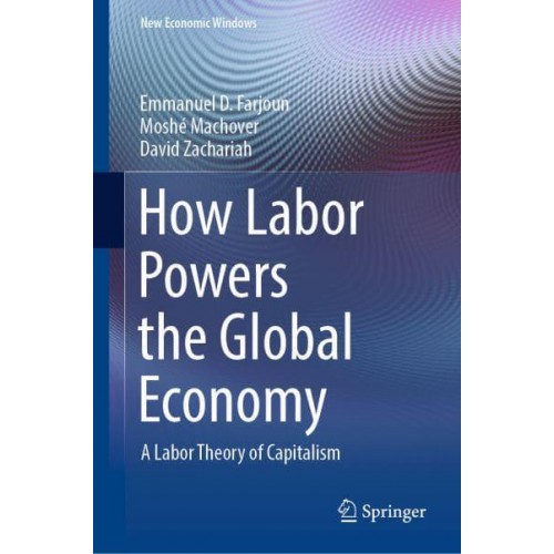 How Labor Powers the Global Economy : A Labor Theory of Capitalism - New Economic Windows