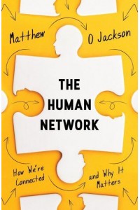 The Human Network How We're Connected and Why It Matters