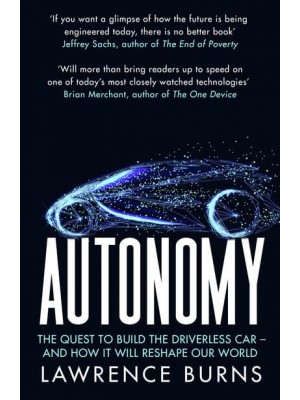 Autonomy The Quest to Build the Driverless Car - And How It Will Reshape Our World