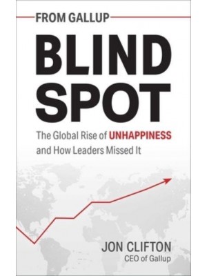 Blind Spot The Global Rise of Unhappiness and How Leaders Missed It