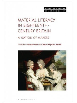 Material Literacy in Eighteenth-Century Britain A Nation of Makers - Material Culture of Art and Design