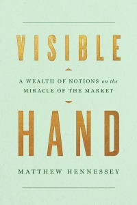 Visible Hand A Wealth of Notions on the Miracle of the Market