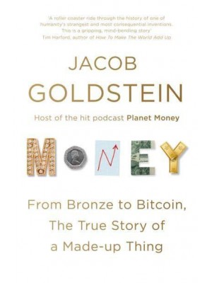 Money From Bronze to Bitcoin, the True Story of a Made-Up Thing