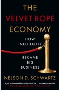 The Velvet Rope Economy How Inequality Became Big Business