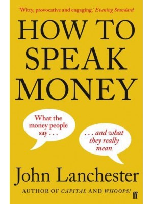 How to Speak Money What the Money People Say - And What They Really Mean
