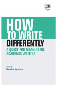 How to Write Differently A Quest for Meaningful Academic Writing - How to Guides