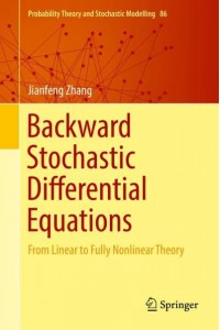 Backward Stochastic Differential Equations : From Linear to Fully Nonlinear Theory - Probability Theory and Stochastic Modelling