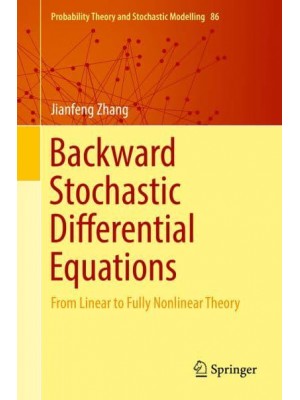 Backward Stochastic Differential Equations : From Linear to Fully Nonlinear Theory - Probability Theory and Stochastic Modelling