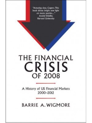 The Financial Crisis of 2008 A History of US Financial Markets 2000-2012 - Studies in Macroeconomic History