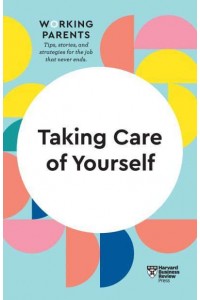 Taking Care of Yourself - HBR Working Parents Series