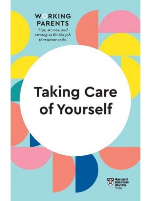 Taking Care of Yourself - HBR Working Parents Series