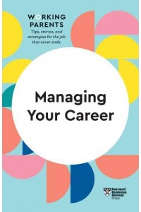 Managing Your Career - HBR Working Parents Series