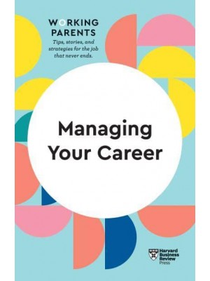 Managing Your Career - HBR Working Parents Series