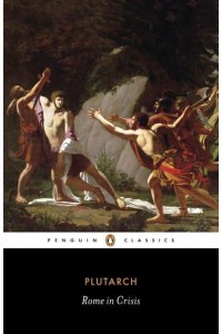 Rome in Crisis Nine Lives : Tiberius Gracchus, Gaius Gracchus, Sertorius, Lucullus, Younger Cato, Brutus, Antony, Galba, Otho